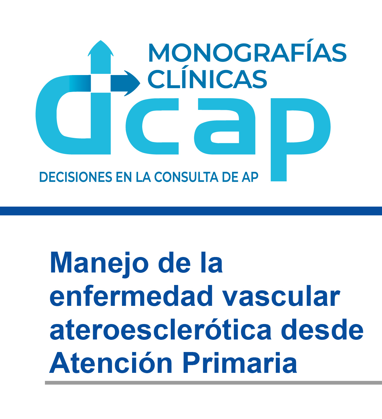 DCAP. Decisiones en la consulta de AP: Manejo de la enfermedad vascular ateroesclerótica desde Atención Primaria